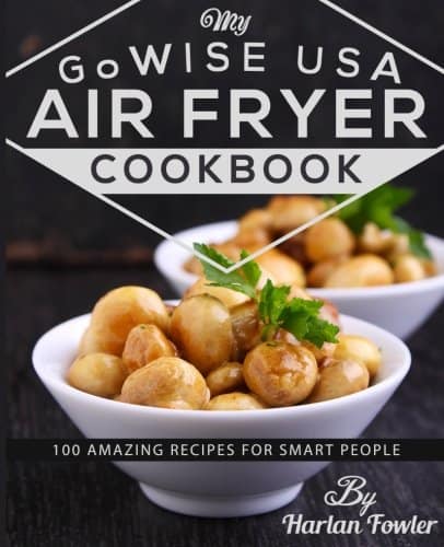 My GoWISE USA Air Fryer Cookbook by Harlan Fowler